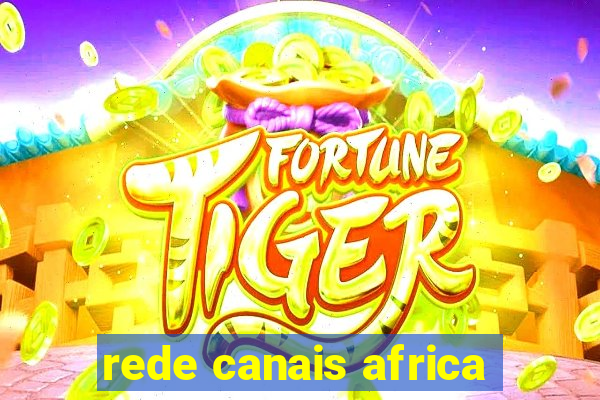 rede canais africa